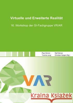 Virtuelle und Erweiterte Realität: 16. Workshop der GI-Fachgruppe VR/AR Paul Grimm, Yvonne Jung, Ralf Dörner, Christian Geiger 9783844068870 Shaker Verlag GmbH, Germany