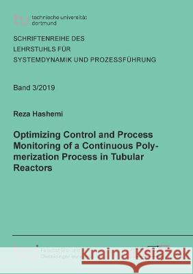 Optimizing Control and Process Monitoring of a Continuous Polymerization Process in Tubular Reactors Mohammad Reza Hashemi   9783844069983