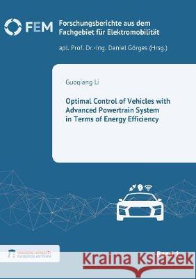 Optimal Control of Vehicles with Advanced Powertrain System in terms of Energy Efficiency Guoqiang Li 9783844070149 Shaker Verlag GmbH, Germany