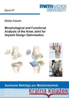 Morphological and Functional Analysis of the Knee Joint for Implant Design Optimization Malte Asseln 9783844070477 Shaker Verlag GmbH, Germany