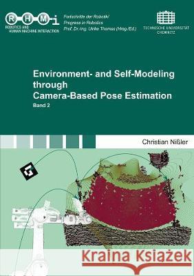 Environment- and Self-Modeling through Camera-Based Pose Estimation Christian Nißler 9783844070484 Shaker Verlag GmbH, Germany