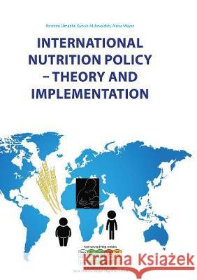 International Nutrition Policy – Theory and Implementation Ibrahim Elmadfa, Ayoub Al-Jawaldeh, Alexa Meyer 9783844070576