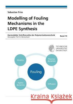 Modelling of Fouling Mechanisms in the LDPE Synthesis Sebastian Fries 9783844071320 Shaker Verlag GmbH, Germany