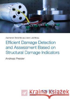 Efficient Damage Detection and Assessment Based on Structural Damage Indicators Andreas Preisler 9783844072037 Shaker Verlag GmbH, Germany