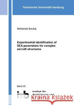 Experimental identification of SEA parameters for complex aircraft structures Mohamed Bouhaj 9783844073294 Shaker Verlag GmbH, Germany