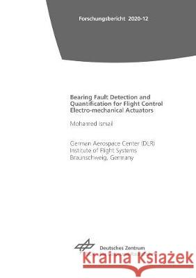 Bearing Fault Detection and Quantification for Flight Control Electro-mechanical Actuators Mohamed Ismail 9783844074055