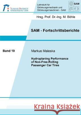 Hydroplaning Performance of Non-Free-Rolling Passenger Car Tires Markus Maleska 9783844074147 Shaker Verlag GmbH, Germany