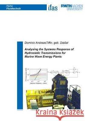 Analysing the Systems Response of Hydrostatic Transmissions for Marine Wave Energy Plants Dominic Andreas Tiffin, geb. Dießel 9783844074154 Shaker Verlag GmbH, Germany