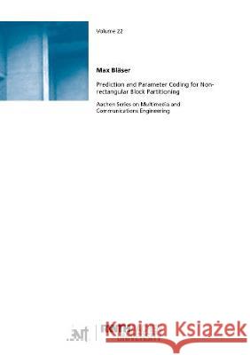 Prediction and Parameter Coding for Non-rectangular Block Partitioning Max Bläser 9783844074550 Shaker Verlag GmbH, Germany