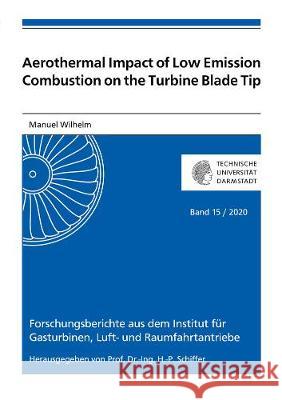 Aerothermal Impact of Low Emission Combustion on the Turbine Blade Tip Manuel Wilhelm 9783844074826 Shaker Verlag GmbH, Germany