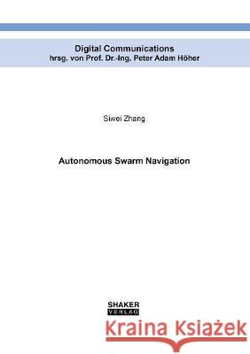 Autonomous Swarm Navigation Siwei Zhang 9783844074888 Shaker Verlag GmbH, Germany