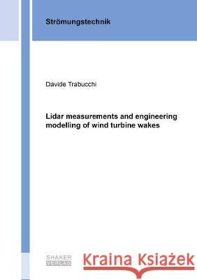 Lidar measurements and engineering modelling of wind turbine wakes Davide Trabucchi 9783844075168 Shaker Verlag GmbH, Germany