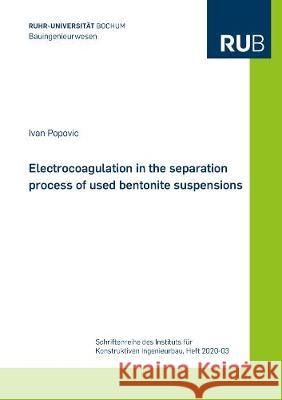 Electrocoagulation in the separation process of used bentonite suspensions Ivan Popovic 9783844075212 Shaker Verlag GmbH, Germany