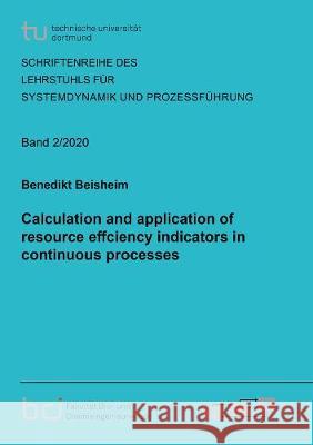 Calculation and application of resource effciency indicators in continuous processes Benedikt Beisheim 9783844075236
