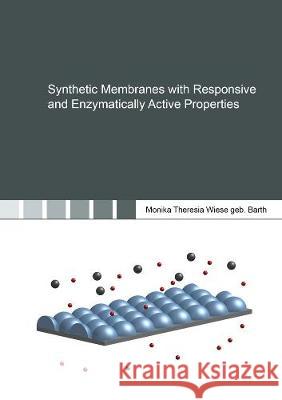 Synthetic Membranes with Responsive and Enzymatically Active Properties Monika Wiese 9783844075922 Shaker Verlag GmbH, Germany