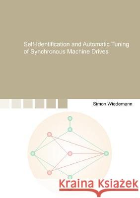 Self-Identification and Automatic Tuning of Synchronous Machine Drives Simon Wiedemann 9783844076639 Shaker Verlag GmbH, Germany