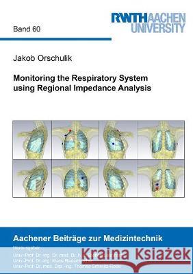 Monitoring the Respiratory System using Regional Impedance Analysis Jakob Orschulik 9783844076875 Shaker Verlag GmbH, Germany