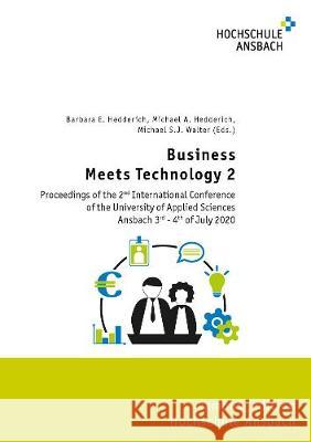 Business Meets Technology 2: Proceedings of the 2nd International Conference of the University of Applied Sciences Ansbach 3rd - 4th of July 2020 Barbara E. Hedderich, Michael A. Hedderich, Michael S.J. Walter 9783844076943