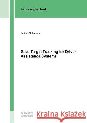 Gaze Target Tracking for Driver Assistance Systems Julian Schwehr 9783844077025 Shaker Verlag GmbH, Germany