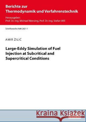 Large-Eddy Simulation of Fuel Injection at Subcritical and Supercritical Conditions Amir Žilić 9783844077841 Shaker Verlag GmbH, Germany