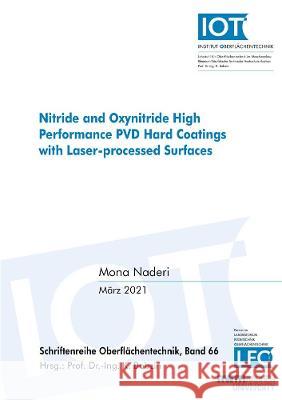 Nitride and Oxynitride High Performance PVD Hard Coatings with Laser-processed Surfaces Mona Naderi 9783844078800 Shaker Verlag GmbH, Germany