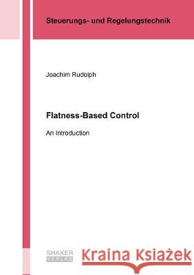 Flatness-Based Control: An Introduction Joachim Rudolph 9783844078930