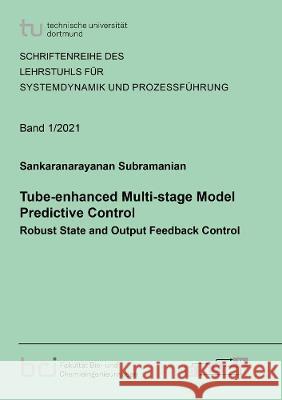 Tube-enhanced Multi-stage Model Predictive Control: Robust State and Output Feedback Control Sankaranarayanan Subramanian 9783844079043