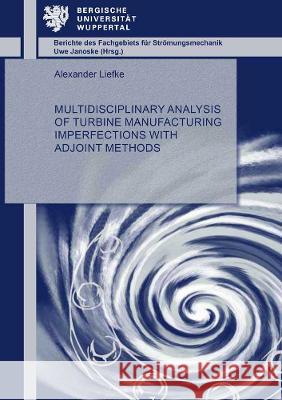 Multidisciplinary Analysis of Turbine Manufacturing Imperfections with Adjoint Methods Alexander Liefke 9783844079074 Shaker Verlag GmbH, Germany