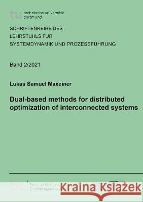 Dual-based methods for distributed optimization of interconnected systems Lukas Samuel Maxeiner 9783844079166 Shaker Verlag GmbH, Germany