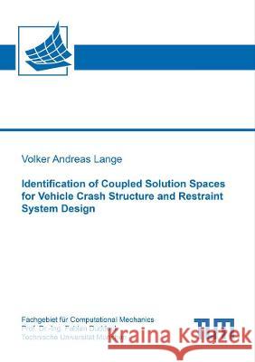 Identification of Coupled Solution Spaces for Vehicle Crash Structure and Restraint System Design Volker Andreas Lange 9783844079340