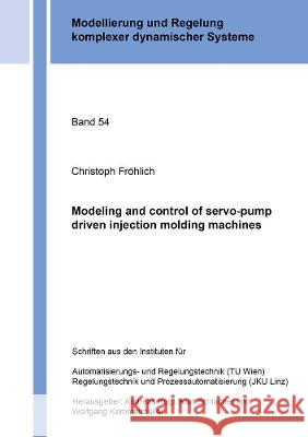 Modeling and control of servo-pump driven injection molding machines Christoph Fröhlich 9783844079692