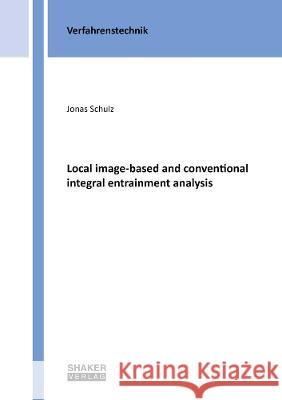 Local image-based and conventional integral entrainment analysis Jonas Schulz   9783844080339 Shaker Verlag GmbH, Germany