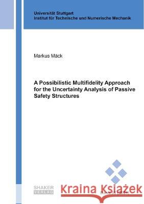 A Possibilistic Multifidelity Approach for the Uncertainty Analysis of Passive Safety Structures Markus Mack   9783844080346 Shaker Verlag GmbH, Germany