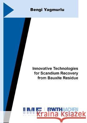 Innovative Technologies for Scandium Recovery from Bauxite Residue Bengi Yagmurlu   9783844080650 Shaker Verlag GmbH, Germany