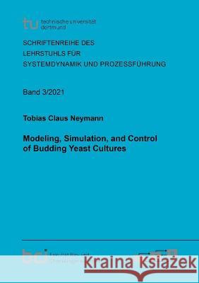 Modeling, Simulation, and Control of Budding Yeast Cultures Tobias Claus Neymann 9783844080773 Shaker Verlag GmbH, Germany