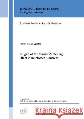 Fatigue of the Tension-Stiffening Effect in Reinforced Concrete Tomas Arana Villafan   9783844081077 Shaker Verlag GmbH, Germany