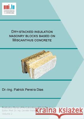 Dry-stacked insulation masonry blocks based on Miscanthus concrete Patrick Pereira Dias 9783844081749 Shaker Verlag GmbH, Germany