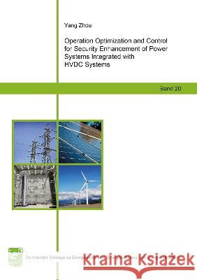 Operation Optimization and Control for Security Enhancement of Power Systems Integrated with HVDC Systems Yang Zhou   9783844081763