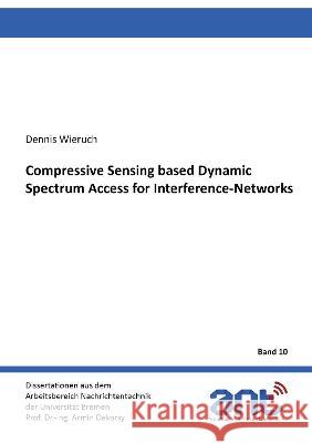 Compressive Sensing based Dynamic Spectrum Access for Interference-Networks Dennis Wieruch 9783844082081 Shaker Verlag GmbH, Germany