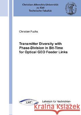Transmitter Diversity with Phase-Division in Bit-Time for Optical GEO Feeder Links Christian Fuchs 9783844082135 Shaker Verlag GmbH, Germany