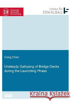 Unsteady Galloping of Bridge Decks during the Launching Phase Cong Chen 9783844082210