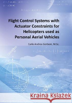 Flight Control Systems with Actuator Constraints for Helicopters used as Personal Aerial Vehicles Carlo Andrea Gerboni 9783844082418