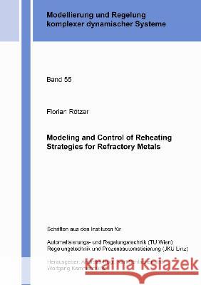 Modeling and Control of Reheating Strategies for Refractory Metals Florian Rötzer 9783844082470 Shaker Verlag GmbH, Germany