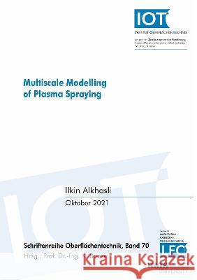 Multiscale Modelling of Plasma Spraying Ilkin Alkhasli 9783844082630 Shaker Verlag GmbH, Germany