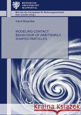 Modeling contact behaviour of arbitrarily shaped particles Kamil Braschke 9783844082982 Shaker Verlag GmbH, Germany