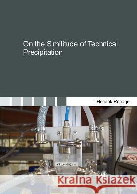 On the Similitude of Technical Precipitation Hendrik Rehage 9783844083361