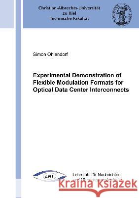 Experimental Demonstration of Flexible Modulation Formats for Optical Data Center Interconnects Simon Ohlendorf 9783844083422 Shaker Verlag GmbH, Germany