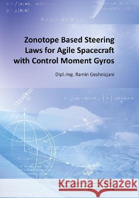 Zonotope Based Steering Laws for Agile Spacecraft with Control Moment Gyros Ramin Tobias Geshnizjani 9783844084047 Shaker Verlag GmbH, Germany