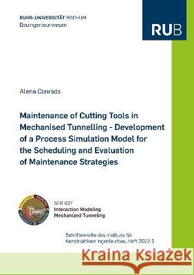 Maintenance of Cutting Tools in Mechanised Tunnelling - Development of a Process Simulation Model for the Scheduling and Evaluation of Maintenance Strategies Alena Conrads 9783844084245 Shaker Verlag GmbH, Germany
