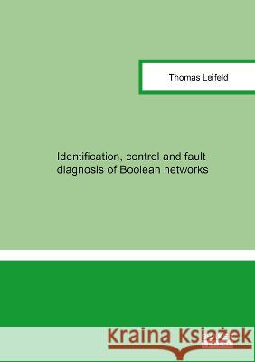 Identification, control and fault diagnosis of Boolean networks Thomas Leifeld 9783844084412 Shaker Verlag GmbH, Germany